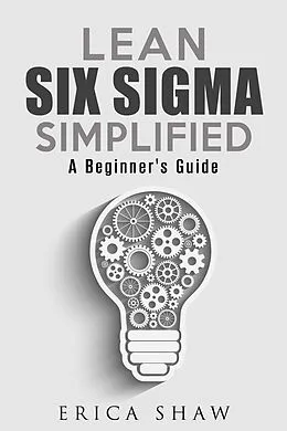 E-Book (epub) Lean Six Sigma Simplified: A Beginner's Guide (Business Improvement) von Erica Shaw
