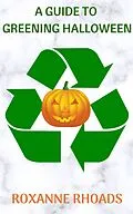 E-Book (epub) A Guide To Greening Halloween von Roxanne Rhoads