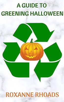E-Book (epub) A Guide To Greening Halloween von Roxanne Rhoads