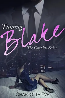 E-Book (epub) Taming Blake - The Complete Series von Charlotte Eve