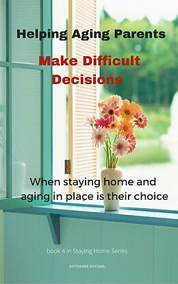 eBook (epub) Helping Aging Parents Make Difficult Decisions (Staying Home, #4) de Ruthanne Koyama
