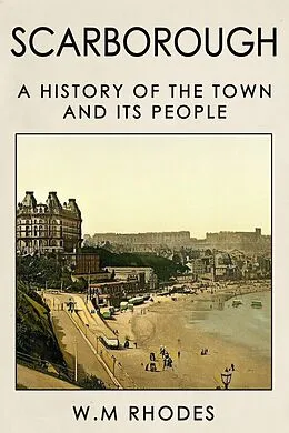 E-Book (epub) Scarborough a History of the Town and its People. von W. M. Rhodes