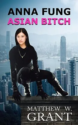 E-Book (epub) Anna Fung, Asian Bitch von Matthew W. Grant