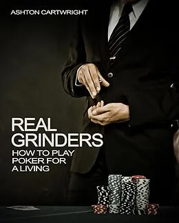 E-Book (epub) Real Grinders: How to Play Poker for a Living (Poker Books for Smart Players, #1) von Ashton Cartwright