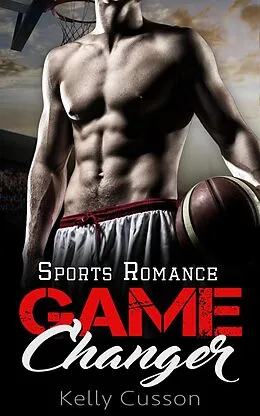 E-Book (epub) Game Changer - Sports Romance von Kelly Cusson