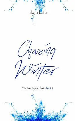 E-Book (epub) Chasing Winter (The Four Seasons Series, #4) von Alora Kate