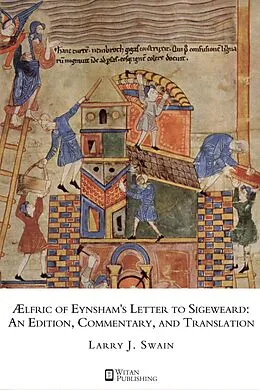 E-Book (epub) AElfric of Eynsham's Letter to Sigeweard: An Edition, Commentary, and Translation von Larry J. Swain