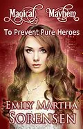 E-Book (epub) To Prevent Pure Heroes (Magical Mayhem, #0) von Emily Martha Sorensen