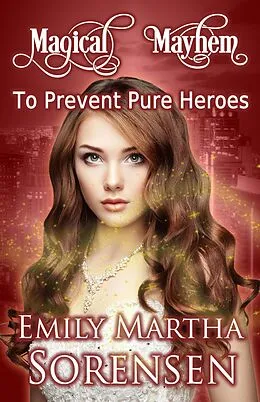 E-Book (epub) To Prevent Pure Heroes (Magical Mayhem, #0) von Emily Martha Sorensen