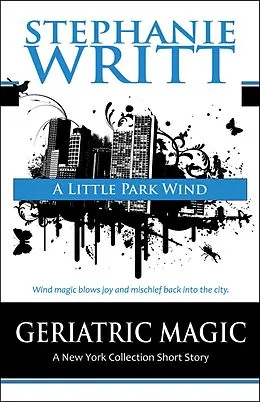 E-Book (epub) A Little Park Wind (Geriatric Magic: A New York Collection Short Story) von Stephanie Writt
