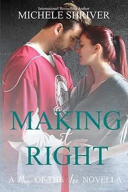 E-Book (epub) Making it Right (Men of the Ice, #10) von Michele Shriver