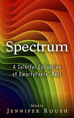 E-Book (epub) Spectrum (SmartyPants Spectrum Series, #1) von Jennifer Roush, Sunayna Pal, M. D. Pittman