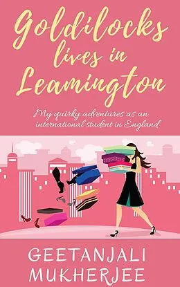 E-Book (epub) Goldilocks Lives in Leamington: My Quirky Adventures as an International Student in England von Geetanjali Mukherjee