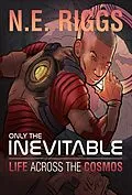 E-Book (epub) Life Across the Cosmos (Only the Inevitable, #2) von N E Riggs