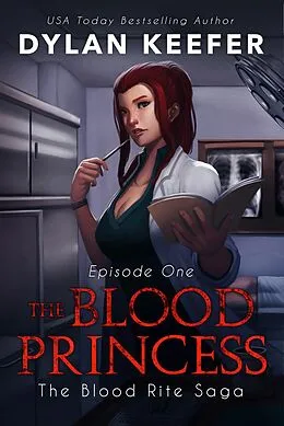 E-Book (epub) The Blood Princess: Episode One (The Blood Rite Saga: Season One, #1) von Dylan Keefer