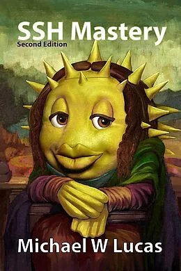 E-Book (epub) SSH Mastery: OpenSSH, PuTTY, Tunnels and Keys - 2nd edition (IT Mastery, #12) von Michael Lucas
