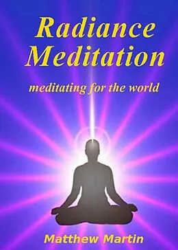 E-Book (epub) Radiance Meditation - meditating for the world von Matthew Martin