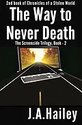 E-Book (epub) The Way to Never Death, The Screenside Trilogy, Book - 2 (Chronicles of a Stolen World, #2) von J. A. Hailey