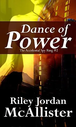 E-Book (epub) Dance of Power (The Accidental Spy Ring, #2) von Riley Jordan Mcallister