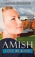E-Book (epub) Amish Love Be Kind (Peace Valley Amish Series, #5) von Rachel Stoltzfus