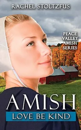E-Book (epub) Amish Love Be Kind (Peace Valley Amish Series, #5) von Rachel Stoltzfus