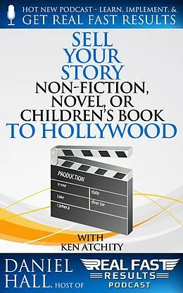 E-Book (epub) Sell Your Story, Non-Fiction, Novel, or Children's Book to Hollywood (Real Fast Results, #31) von Daniel Hall