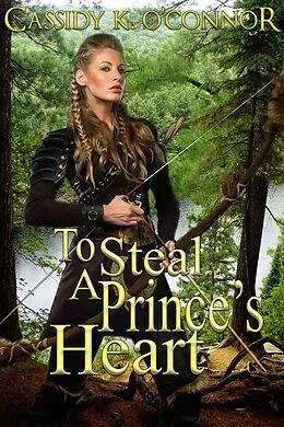 E-Book (epub) To Steal A Prince's Heart von Cassidy K. O'Connor