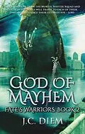 E-Book (epub) God of Mayhem (Fate's Warriors, #2) von J. C. Diem