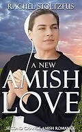 E-Book (epub) A New Amish Love (Second Chance Amish Romance, #1) von Rachel Stoltzfus