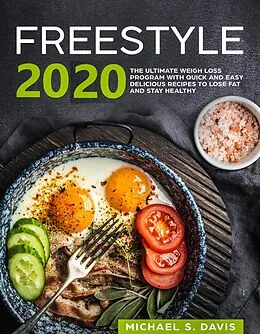 E-Book (epub) Freestyle 2020: the ultimate Weight Loss Program with Quick and Easy delicious Recipes to Lose Fat and Stay Healthy von Michael S. Davis