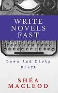 E-Book (epub) Write Novels Fast: Down and Dirty Draft von Shéa Macleod