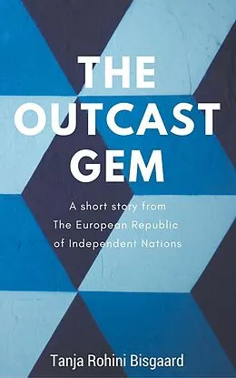 E-Book (epub) The Outcast Gem (Voices from the European Republic of Independent Nations) von Tanja Rohini Bisgaard