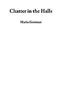 E-Book (epub) Chatter in the Halls von Maria Gorman