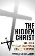 E-Book (epub) The Hidden Christ - Volume 4: Types and Shadows in Israel's Tabernacle von Hayes Press