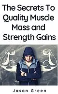 E-Book (epub) The Secrets to Quality Muscle Mass and Strength Gains von Jason Green