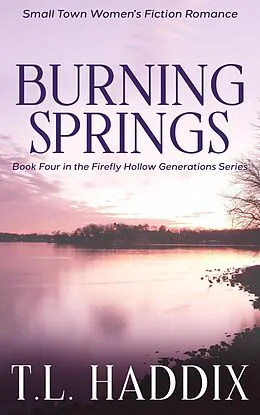 E-Book (epub) Burning Springs: A Small Town Women's Fiction Romance (Firefly Hollow Generations, #4) von T. L. Haddix