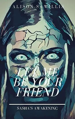 E-Book (epub) Let Me Be Your Friend von Alison S. Willis