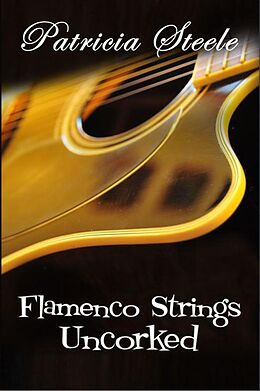 eBook (epub) Flamenco Strings Uncorked (A Callinda Beauvais Mystery Series, #4) de Patricia Steele