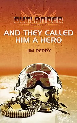 E-Book (epub) And They Called Him a Hero (Outlander Project, #1) von Jim Perry