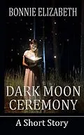 E-Book (epub) Dark Moon Ceremony von Bonnie Elizabeth