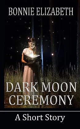 E-Book (epub) Dark Moon Ceremony von Bonnie Elizabeth