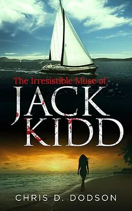 E-Book (epub) The Irresistible Muse of Jack Kidd von Chris D. Dodson