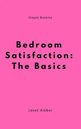 E-Book (epub) Bedroom Satisfaction: The Basics von Janet Amber