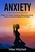 E-Book (epub) Anxiety How To Stop Feeling Nervous And More Comfortable In Public von Mike Mitchell
