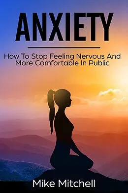 E-Book (epub) Anxiety How To Stop Feeling Nervous And More Comfortable In Public von Mike Mitchell