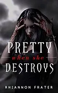 E-Book (epub) Pretty When She Destroys (Pretty When She Dies, #3) von Rhiannon Frater