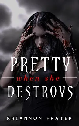 E-Book (epub) Pretty When She Destroys (Pretty When She Dies, #3) von Rhiannon Frater