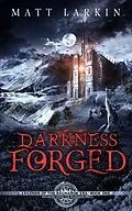 E-Book (epub) Darkness Forged (Legends of Eschaton) von Matt Larkin