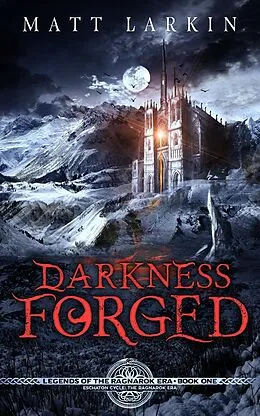E-Book (epub) Darkness Forged (Legends of Eschaton) von Matt Larkin