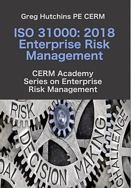 E-Book (epub) ISO 31000:2018 Enterprise Risk Management (CERM Academy Series on Risk Management) von Greg Hutchins